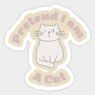 Pretend im a cat Sticker